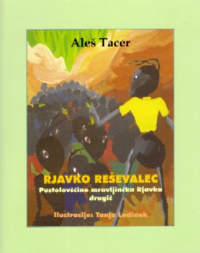 Aleš Tacer: RJAVKO REŠEVALEC (Pustolovščine mravljinčka Rjavka, drugič), ilustracije Tanja Ledinek