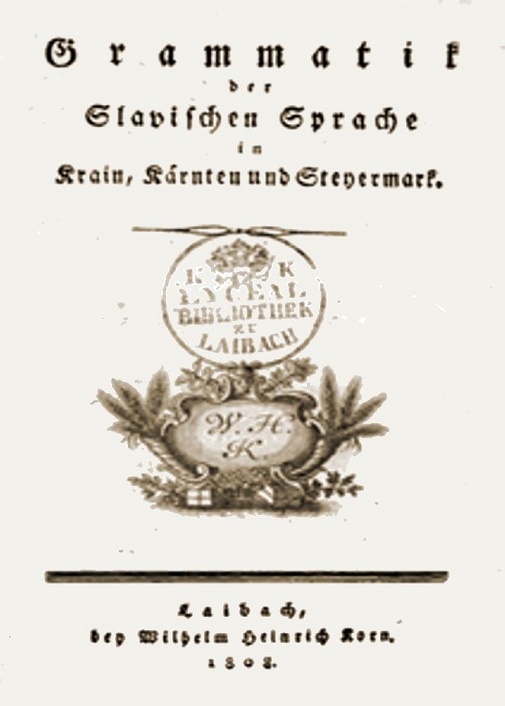 Grammatik der Slavischen Sprahe in Krain, Kárnten und Steyermark, 1808