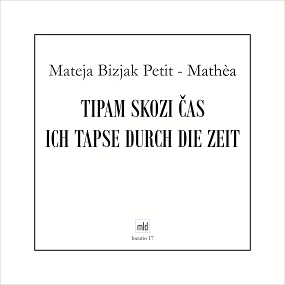 Mateja Bizjak Petit: Tipam skozi čas - Ich tapse durch di Zeit