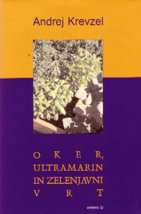 Andrej Krevzel: OKER, ULTRAMARIN IN ZELENJAVNI VRT